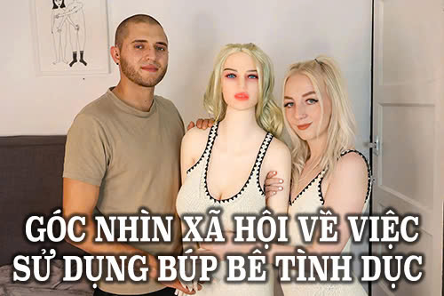 Góc nhìn xã hội về việc sử dụng búp bê tình dục – Ảnh hưởng và xúc cảm