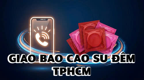 Danh bạ Hotline giao bao cao su đêm TPHCM hỏa tốc