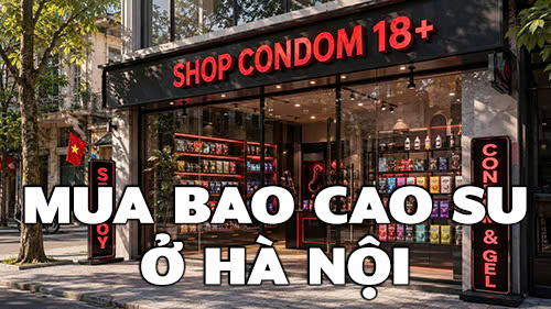 Mua bao cao su ở Hà Nội tại đâu? Top 5 địa chỉ kín đáo